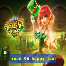 road 96 happy taxi security call password